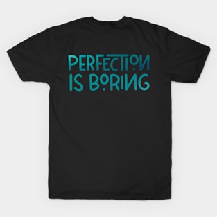 Perfection is boring T-Shirt